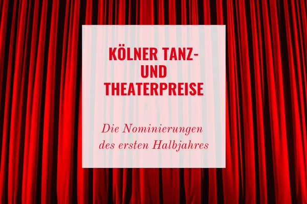 Kölner Theaterpreise 2023 - Die Nominierungen des 1. Halbjahres | © SK Stiftung Kultur