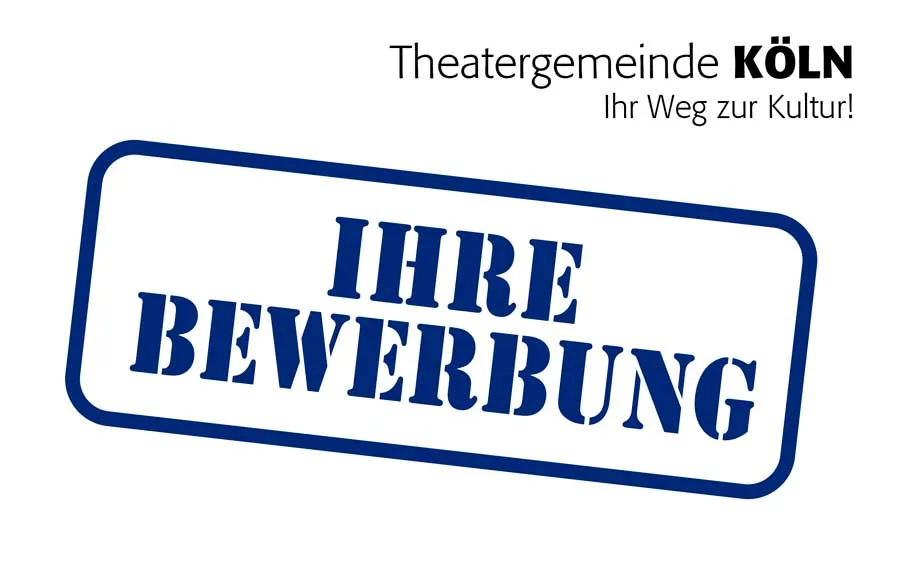 Ihre Bewerbung | © Theatergemeinde Köln